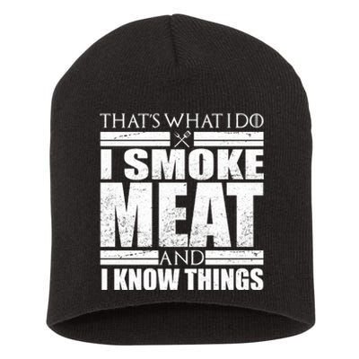 Funny That's What I Do I Smoke Meat and I Know Things Short Acrylic Beanie