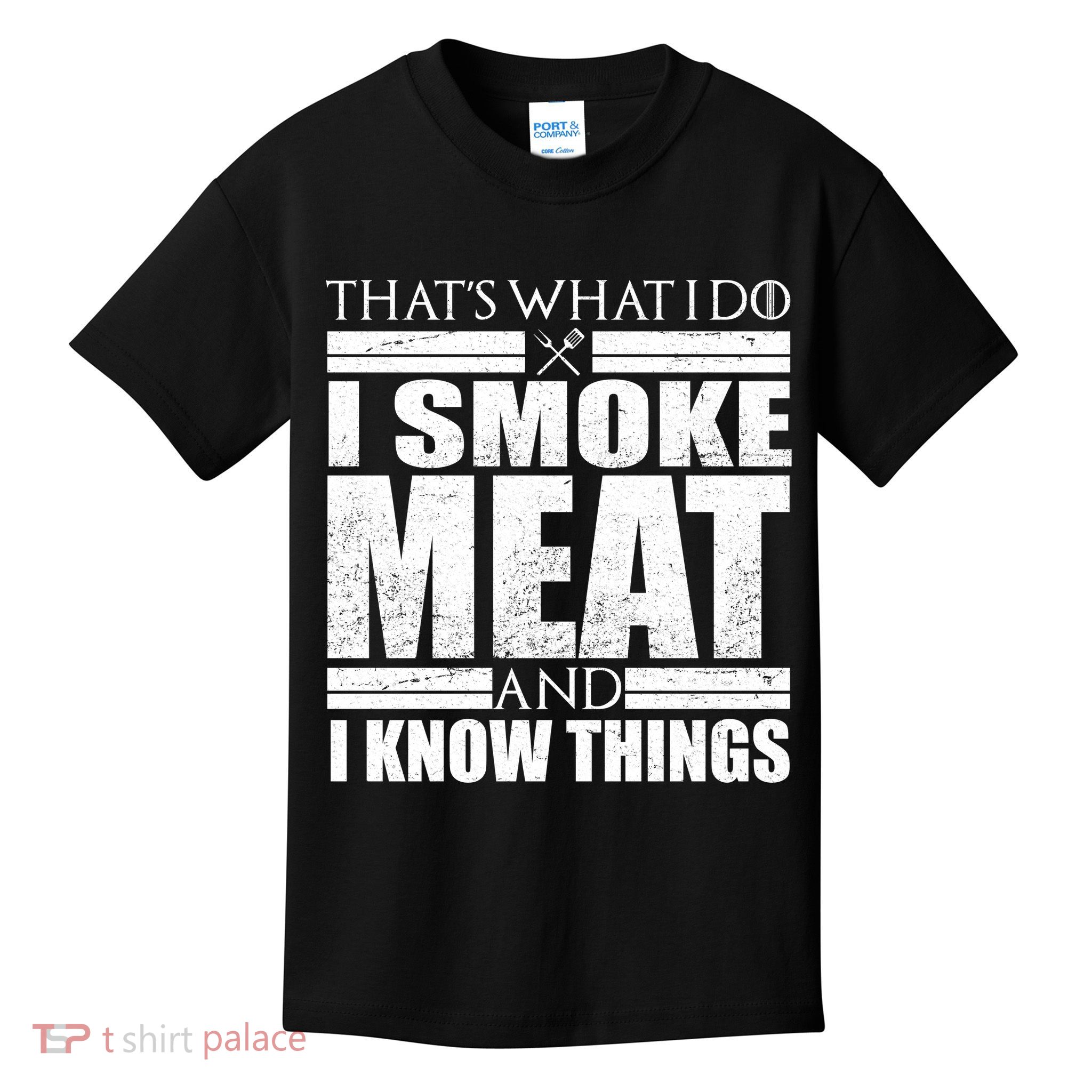 Funny That's What I Do I Smoke Meat and I Know Things Kids T-Shirt