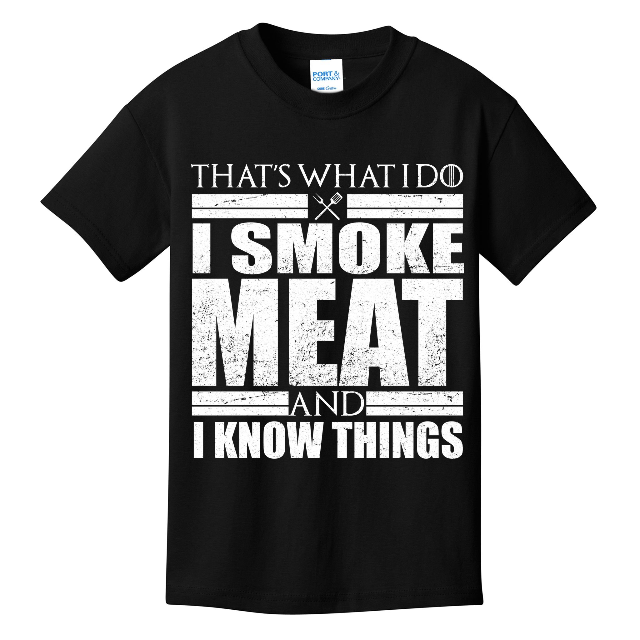 Funny That's What I Do I Smoke Meat and I Know Things Kids T-Shirt