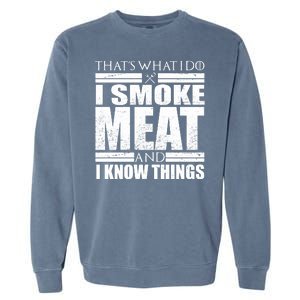 Funny That's What I Do I Smoke Meat and I Know Things Garment-Dyed Sweatshirt