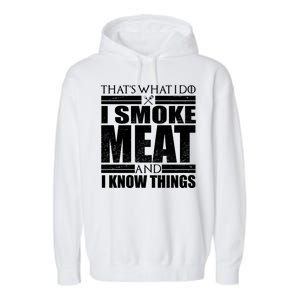 Funny That's What I Do I Smoke Meat and I Know Things Garment-Dyed Fleece Hoodie