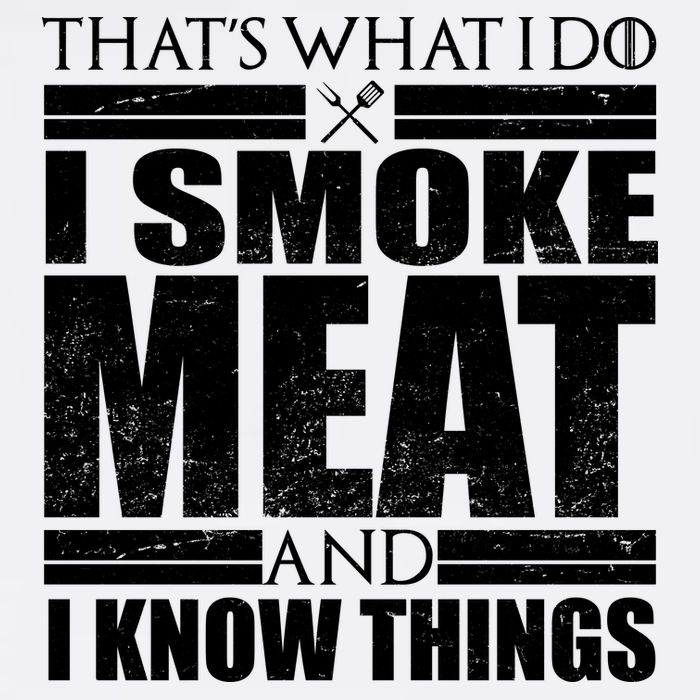 Funny That's What I Do I Smoke Meat and I Know Things Garment-Dyed Sweatshirt