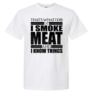 Funny That's What I Do I Smoke Meat and I Know Things Garment-Dyed Heavyweight T-Shirt