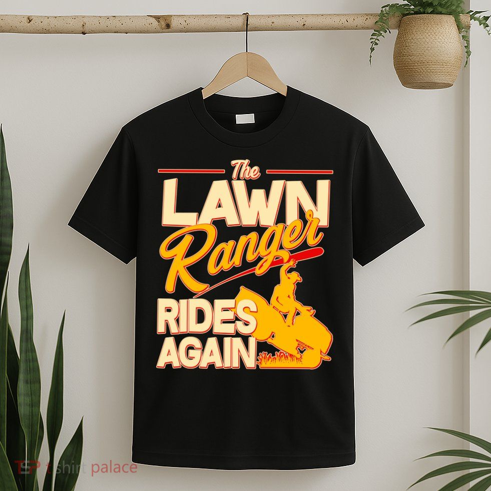 Funny The Lawn Ranger Rides Again T-Shirt