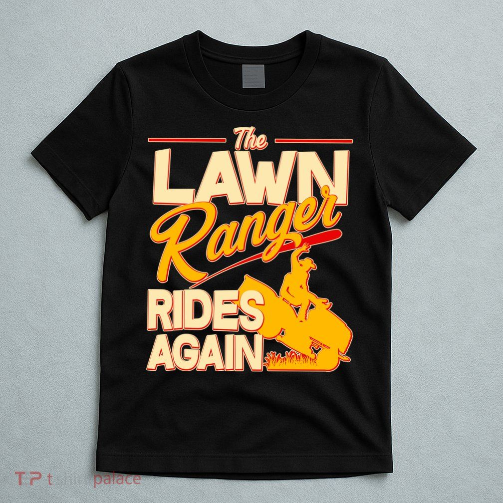 Funny The Lawn Ranger Rides Again T-Shirt