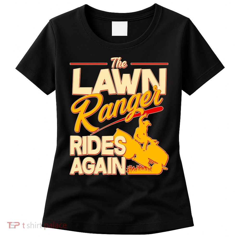Funny The Lawn Ranger Rides Again Womens T-Shirt