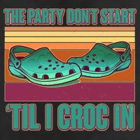 Funny The Party Don't Start 'Til I Croc In Cool Comfort Performance Bucket Hat