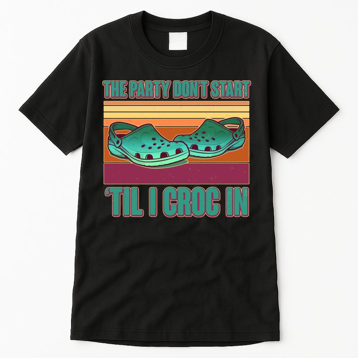 Funny The Party Don't Start 'Til I Croc In Tall T-Shirt