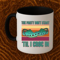 Funny The Party Don't Start 'Til I Croc In Mug
