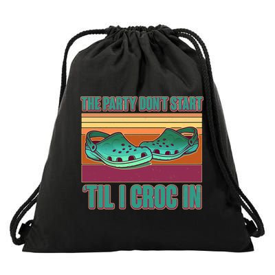 Funny The Party Don't Start 'Til I Croc In Drawstring Bag