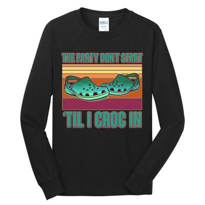 Funny The Party Don't Start 'Til I Croc In Tall Long Sleeve T-Shirt