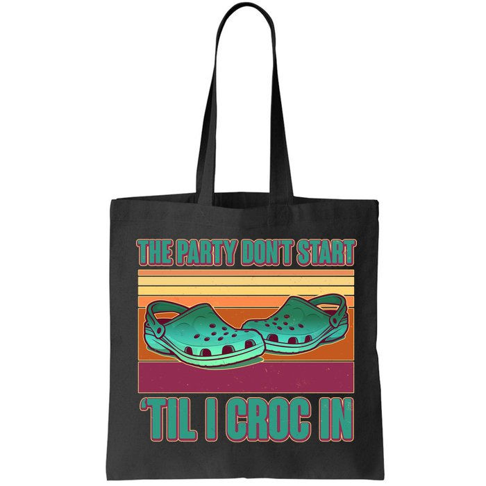 Funny The Party Don't Start 'Til I Croc In Bag
