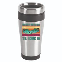 Funny The Party Don't Start 'Til I Croc In 16oz Travel Tumbler