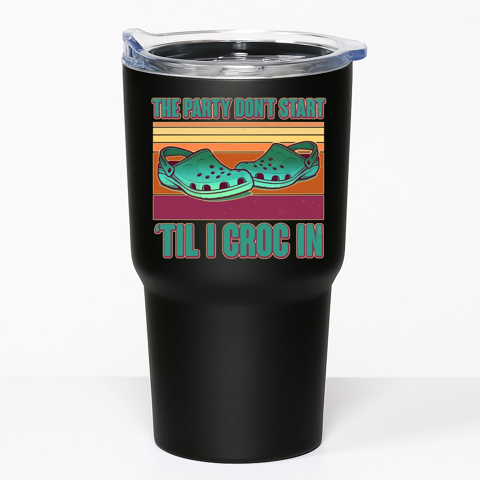 Funny The Party Don't Start 'Til I Croc In Tumbler