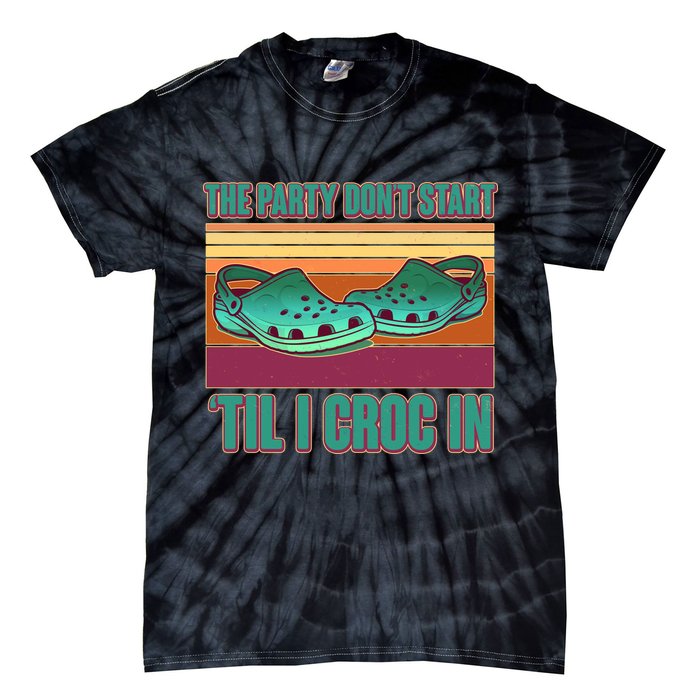 Funny The Party Don't Start 'Til I Croc In Tie-Dye T-Shirt