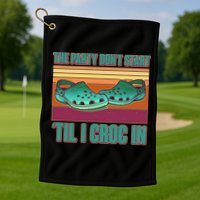 Funny The Party Don't Start 'Til I Croc In Golf Towel