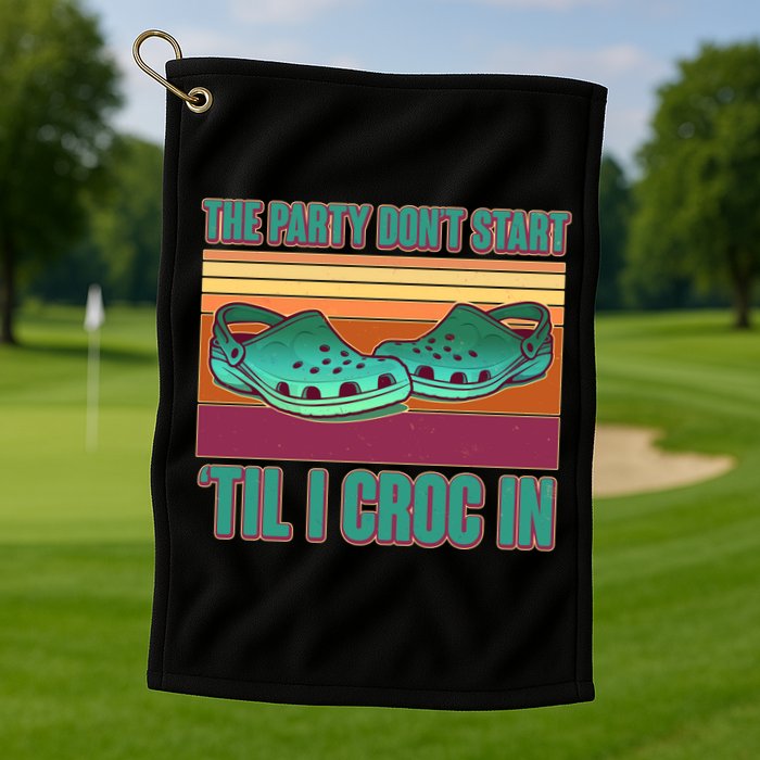 Funny The Party Don't Start 'Til I Croc In Golf Towel