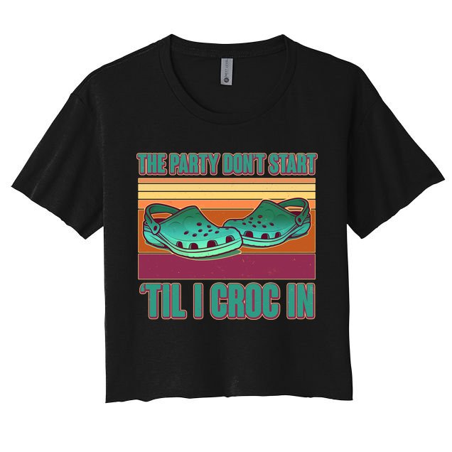 Funny The Party Don't Start 'Til I Croc In Crop Top