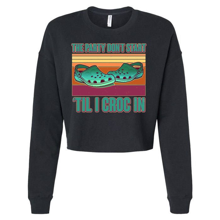Funny The Party Don't Start 'Til I Croc In Cropped Pullover Crew