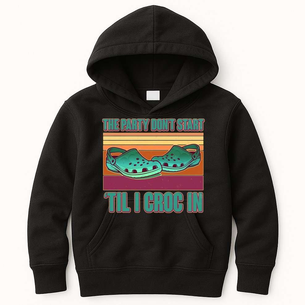 Funny The Party Don't Start 'Til I Croc In Kids Hoodie