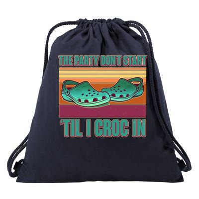 Funny The Party Don't Start 'Til I Croc In Drawstring Bag