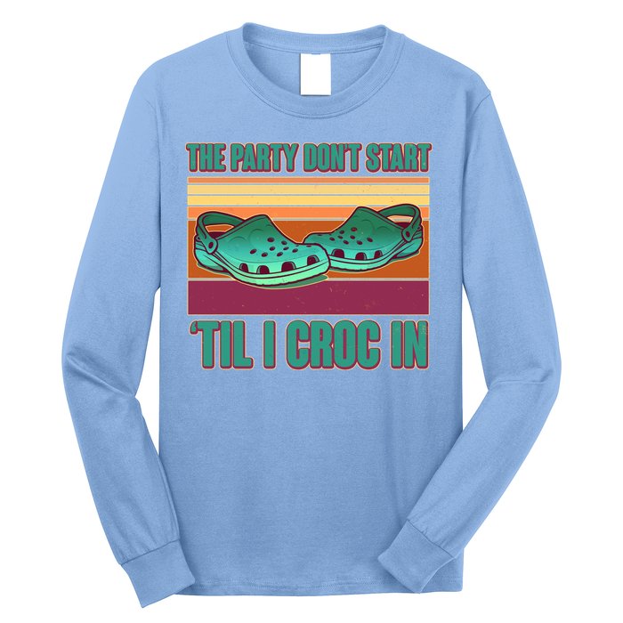 Funny The Party Don't Start 'Til I Croc In Long Sleeve Shirt