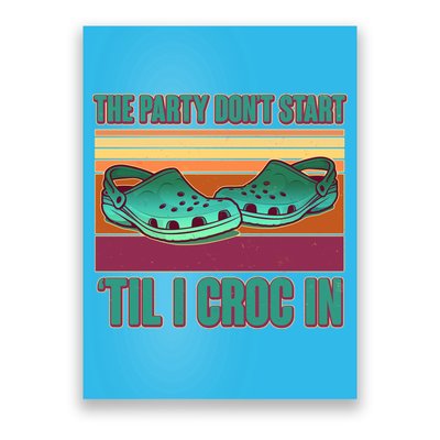 Funny The Party Don't Start 'Til I Croc In Poster
