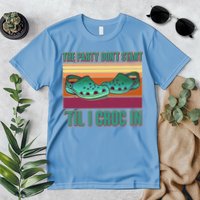 Funny The Party Don't Start 'Til I Croc In Premium T-Shirt