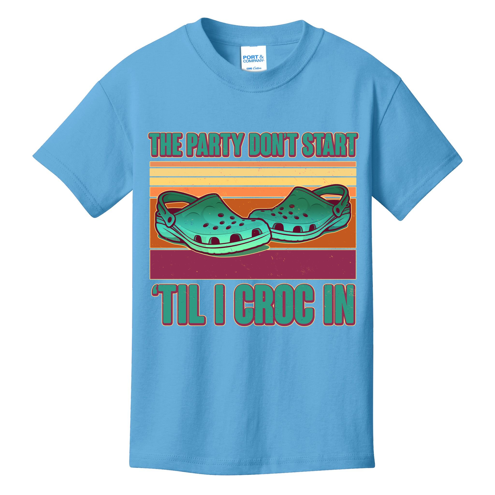 Funny The Party Don't Start 'Til I Croc In Kids T-Shirt