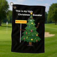 Funny This Is My Ugly Christmas Sweater Golf Towel
