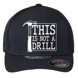 Funny This Is Not A Drill  Flexfit Unipanel Trucker Cap