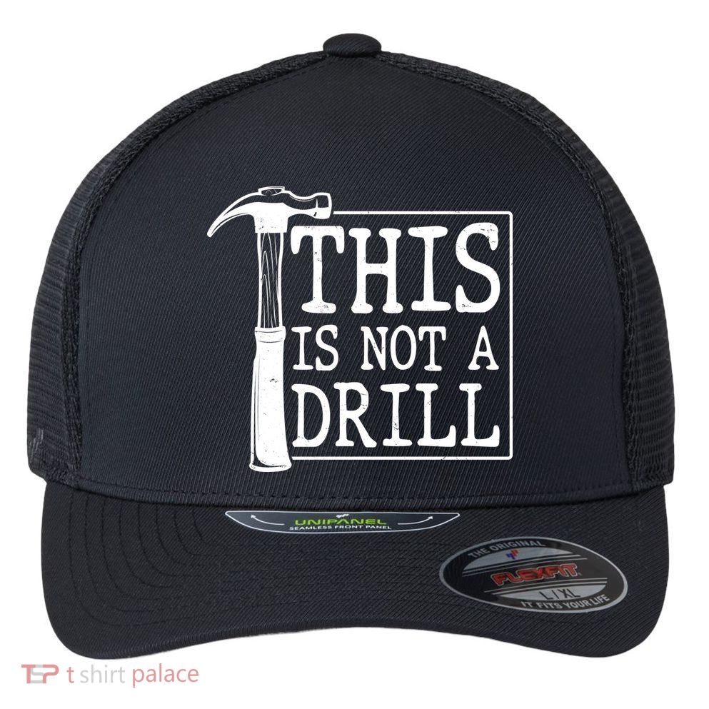 Funny This Is Not A Drill  Flexfit Unipanel Trucker Cap