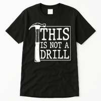 Funny This Is Not A Drill  Tall T-Shirt
