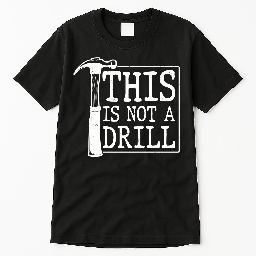 Funny This Is Not A Drill  Tall T-Shirt