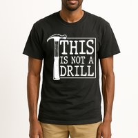 Funny This Is Not A Drill  Tall T-Shirt