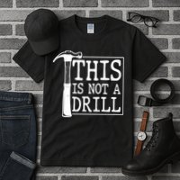 Funny This Is Not A Drill  Tall T-Shirt