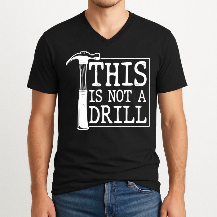 Funny This Is Not A Drill  V-Neck T-Shirt