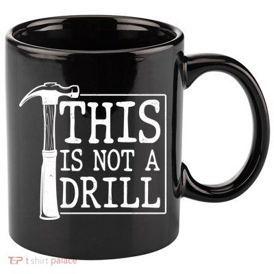 Funny This Is Not A Drill  11oz C Handle Ceramic Mug