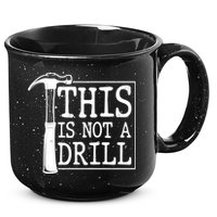 Funny This Is Not A Drill  15oz Campfire Ceramic Mug
