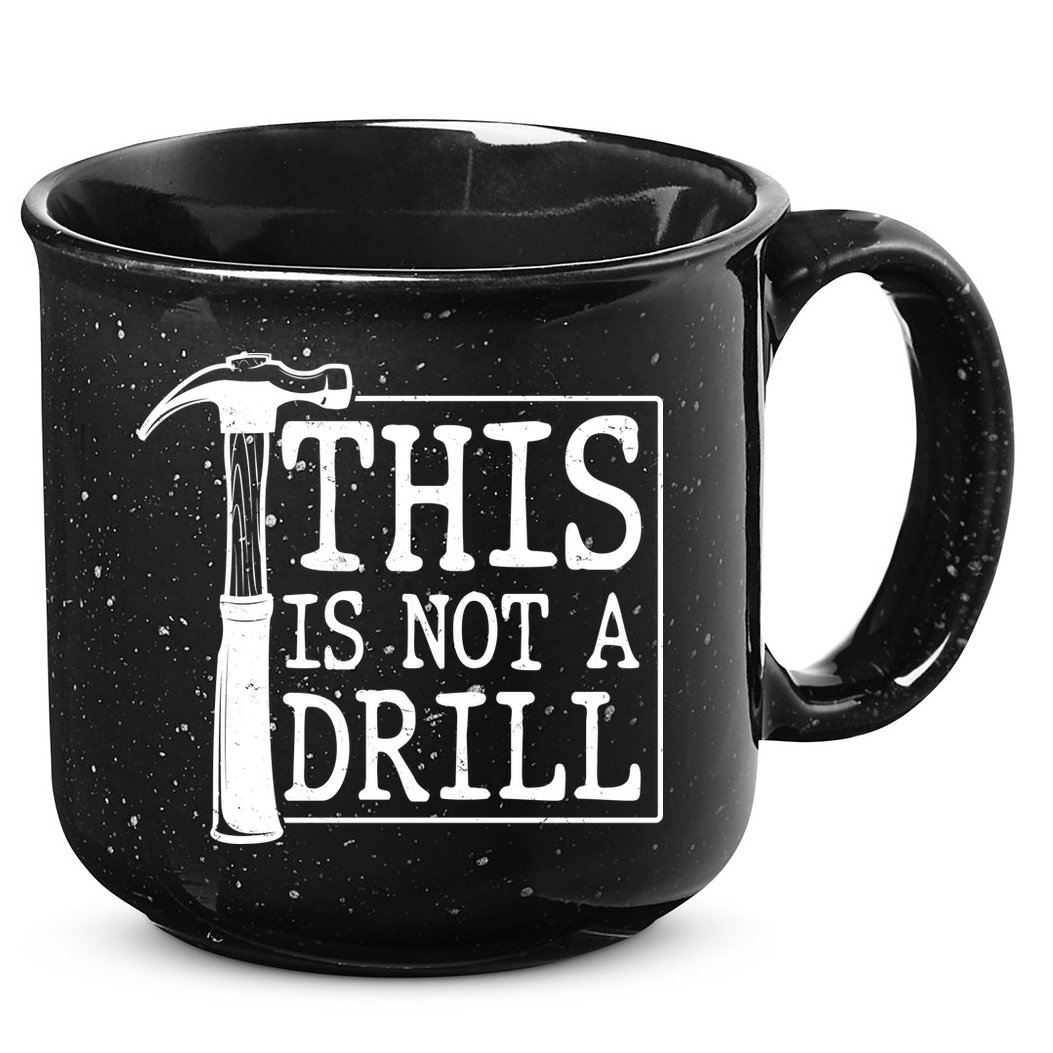 Funny This Is Not A Drill  15oz Campfire Ceramic Mug