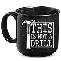 Funny This Is Not A Drill  15oz Campfire Ceramic Mug