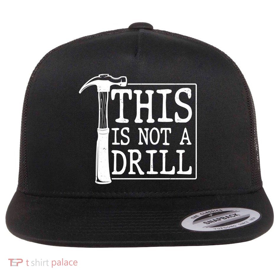 Funny This Is Not A Drill  Flat Bill Trucker Hat