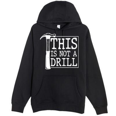 Funny This Is Not A Drill  Premium Pullover Hoodie
