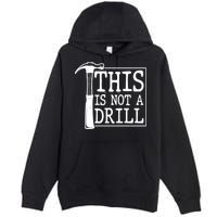 Funny This Is Not A Drill  Premium Pullover Hoodie