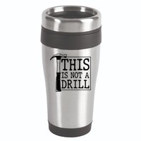 Funny This Is Not A Drill  16oz Travel Tumbler