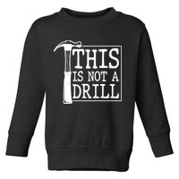 Funny This Is Not A Drill  Toddler Sweatshirt