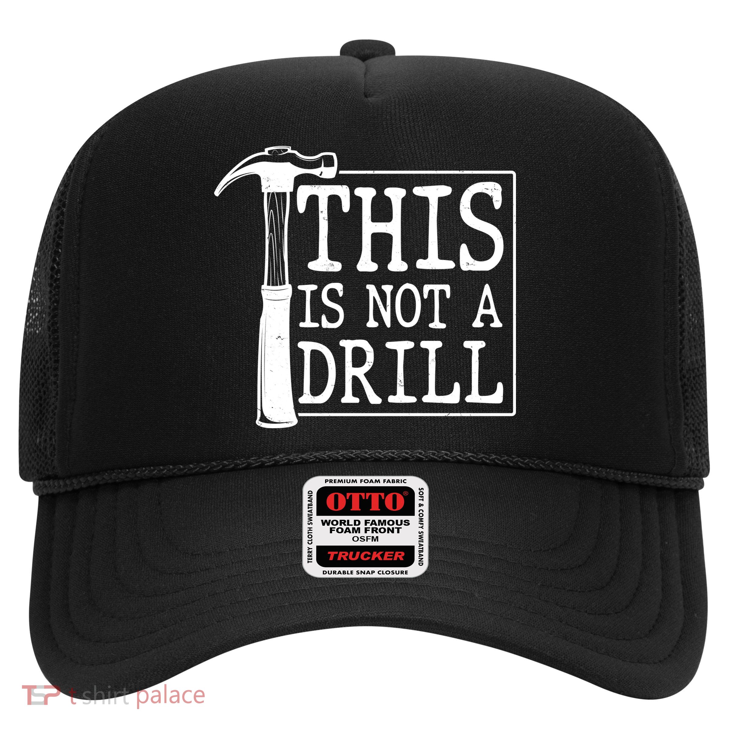Funny This Is Not A Drill  Trucker Hat
