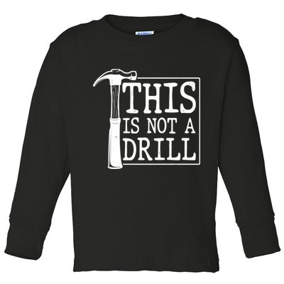 Funny This Is Not A Drill  Toddler Long Sleeve Shirt