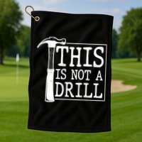 Funny This Is Not A Drill  Golf Towel