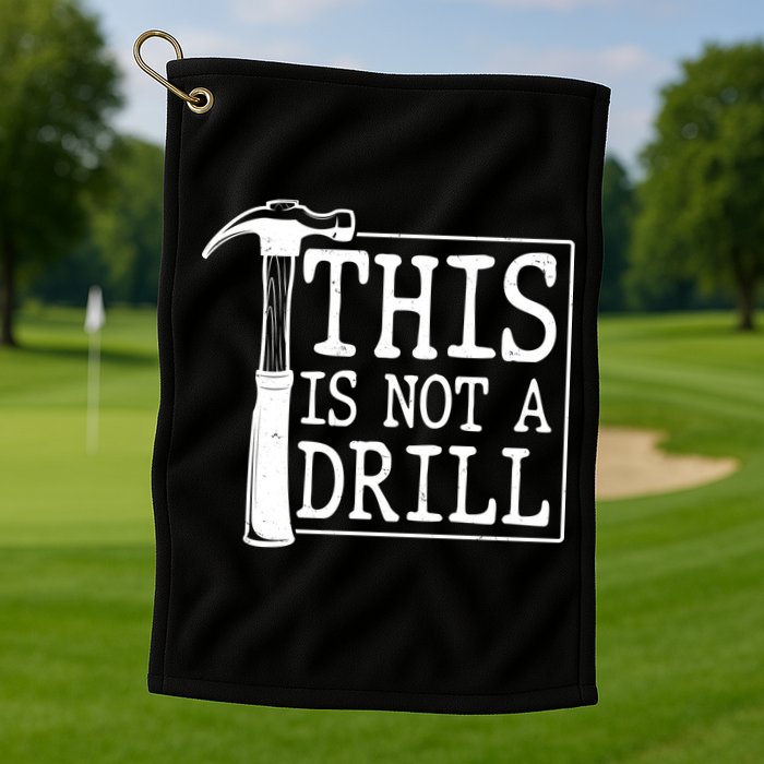 Funny This Is Not A Drill  Golf Towel